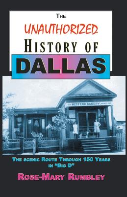 The Unauthorized History of Dallas: The Scenic Route Through 150 Years in 