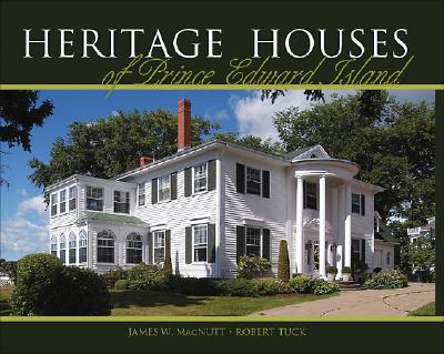 Heritage Houses of Prince Edward Island: Two Hundred Years of Domestic Architecture (Formac Illustrated History) Cover Image