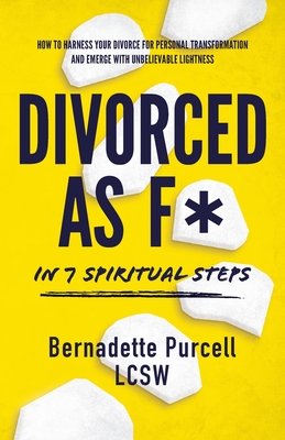 Divorced As F* In Seven Spiritual Steps By Bernadette Purcell Cover Image