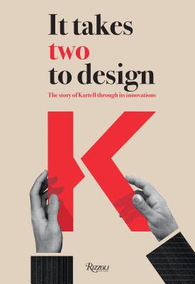 It Takes Two to Design: The Story of Kartell Through Its Innovations By Raffealla Pollini (Editor) Cover Image