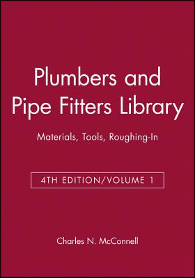 Plumbers and Pipe Fitters Library: Materials, Tools, Roughing-In By Charles N. McConnell, David McConnell Cover Image