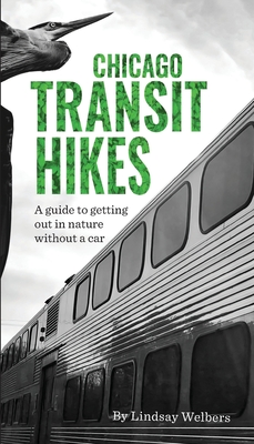 Chicago Transit Hikes By Lindsay Welbers Cover Image