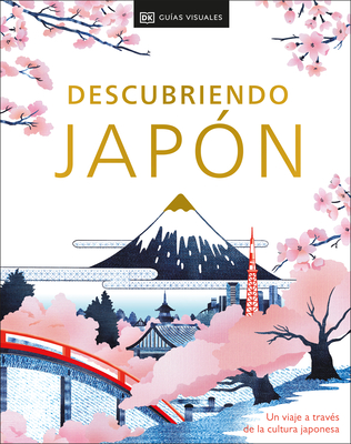 Descubriendo Japón (Be More Japan): Un viaje a través de la cultura japonesa By DK Eyewitness Cover Image