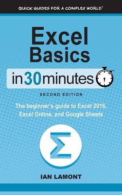 Excel Basics in 30 Minutes (2nd Edition): The Beginner's Guide to Microsoft Excel, Excel Online, and Google Sheets Cover Image