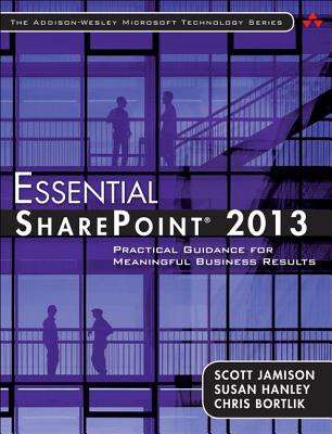 Essential SharePoint 2013: Practical Guidance for Meaningful Business Results (Addison-Wesley Microsoft Technology) Cover Image