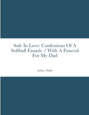 Safe In Love: Confessions Of A Softball Fanatic / With A Funeral For My Dad Cover Image