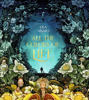 All The Colors of Life By Lisa Aisato, Olivia Lasky (Translated by) Cover Image