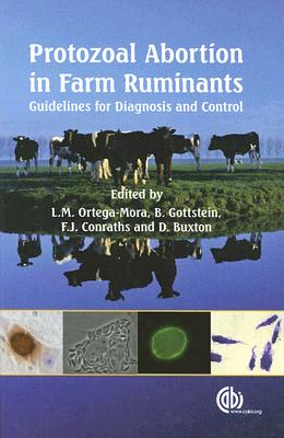 Protozoal Abortion in Farm Ruminants: Guidelines for Diagnosis and Control By Luis Ortega-Mora, Bruno Gottstein, Franz Conraths Cover Image