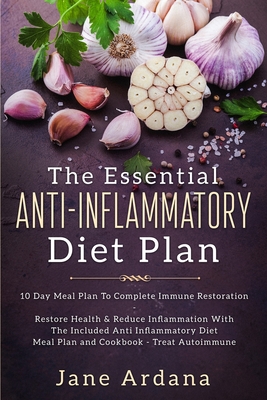 Anti Inflammatory Diet For Beginners - The Essential Anti-Inflammatory Diet Plan: 10 Day Meal Plan To Complete Immune Restoration Cover Image