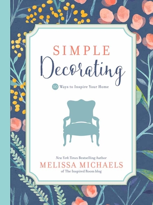 Simple Decorating: 50 Ways to Inspire Your Home (Inspired Ideas) Cover Image