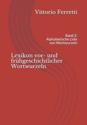 Lexikon vor- und frühgeschichtlicher Wortwurzeln: Band 2: Alphabetische Liste von Wortwurzeln Cover Image