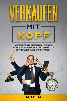 Verkaufen Mit Kopf: Verkaufsstrategien um Deinen Markt zu Dominieren und Absolute Spitzenleistung zu Erlangen Cover Image