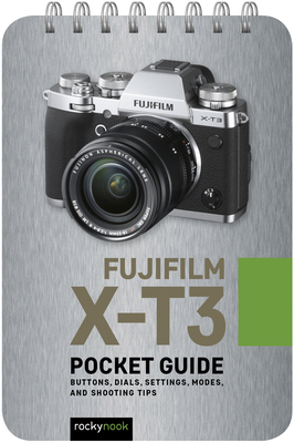 Fujifilm X-T3: Pocket Guide: Buttons, Dials, Settings, Modes, and Shooting Tips By Rocky Nook Cover Image