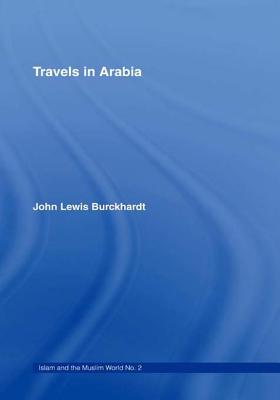 Travels in Arabia: Comprehending an Account of Those Territories in Hedjaz Which the Mohammedans Regard as Sacred By John Lewis Burckhardt Cover Image