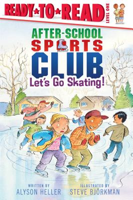 Let's Go Skating!: Ready-to-Read Level 1 (After-School Sports Club) By Alyson Heller, Steve Björkman (Illustrator) Cover Image