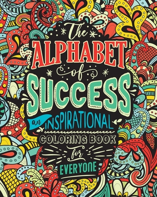 The Alphabet of Success: An Inspirational Coloring Book for Everyone. Quotes to Inspire Success in Your Life and Business. Gift Idea for People By Loridae Coloring Cover Image