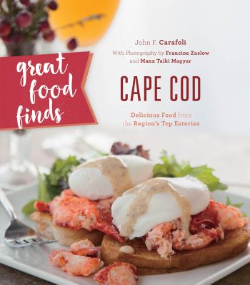 Great Food Finds Cape Cod: Delicious Food from the Region's Top Eateries By John F. Carafoli Cover Image
