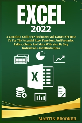 Excel 2022: A Well Detailed User Guide For Beginners And Experts On How To Use The Essential Excel Functions And Formulas, Tables, By Martin Brooker Cover Image