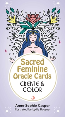 Sacred Feminine Oracle Cards: Create and Color: 33 Customizable Cards and Step-by-Step Guidebook for Channeling the Divine (Tarot/Oracle Decks)