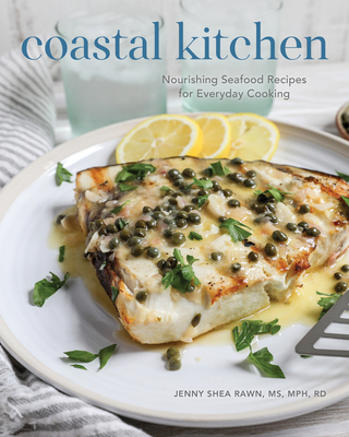 Coastal Kitchen: Nourishing Seafood Recipes for Everyday Cooking By Jenny Shea Rawn Cover Image