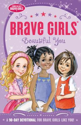 Brave Girls: Beautiful You: A 90-Day Devotional By Jennifer Gerelds Cover Image