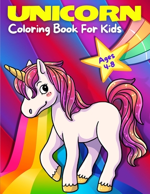 Unicorn Coloring Book For Kids Ages 4-8: Adorable, Cute, Fun And Magical Unicorns  Coloring Pages For Girls And Boys For Ages 4 - 5 - 6 - 7 - 8 - 9. (K  (Paperback) | Buxton Village Books