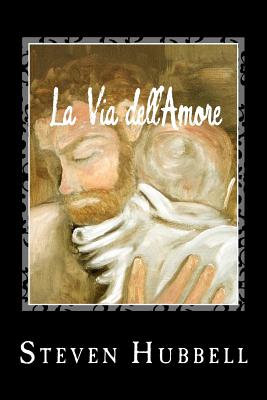 La Via dell'Amore: The Path of Love By Steven Hubbell Cover Image