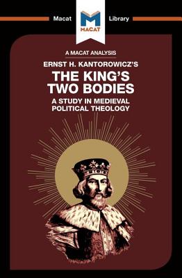 An Analysis of Ernst Kantorowicz's the King's Two Bodies: A Study in Medieval Political Theology (Macat Library)