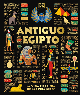 Antiguo Egipto (Ancient Egypt): El día a día en la era de las pirámides (DK Ancient Histories)