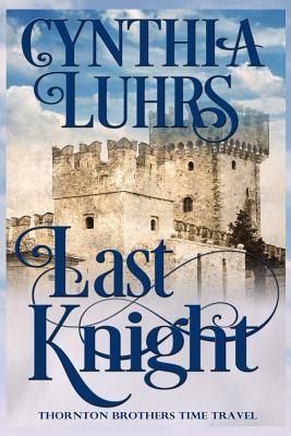 Last Knight: Thornton Brothers Time Travel (Knights Through Time Romance #7)