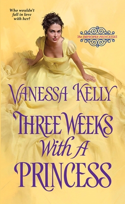 Three Weeks with a Princess (The Improper Princesses #2) By Vanessa Kelly Cover Image