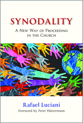 Synodality: A New Way of Proceeding in the Church: A New of Proceeding in the Church By Rafael Luciani, Peter Hünermann (Foreword by) Cover Image