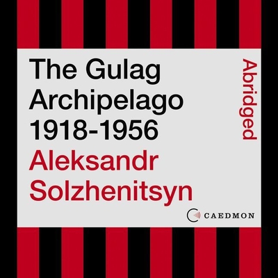 The Gulag Archipelago 1918-1956: An Experiment in Literary Investigation By Aleksandr I. Solzhenitsyn, Jordan B. Peterson (Read by), Ignat Solzhenitsyn (Read by) Cover Image
