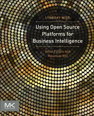 Using Open Source Platforms for Business Intelligence: Avoid Pitfalls and Maximize Roi Cover Image