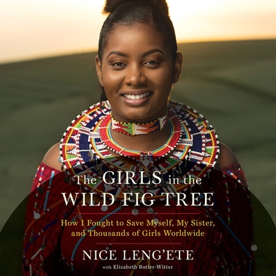 The Girls in the Wild Fig Tree: How I Fought to Save Myself, My Sister, and Thousands of Girls Worldwide