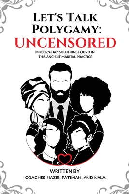 Let's Talk Polygamy UNCENSORED: Modern-Day Solutions Found in This Ancient Marital Practice Cover Image