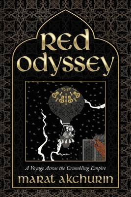 Red Odyssey: A Voyage Across the Crumbling Empire By Marat Akchurin Cover Image
