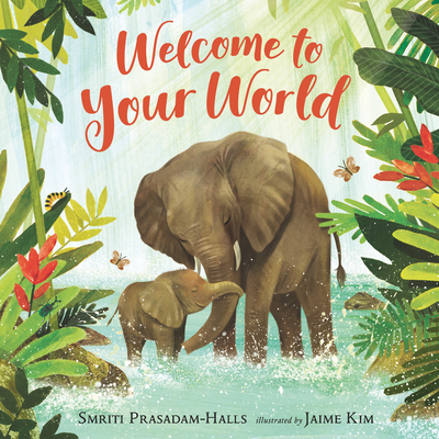 Welcome to Your World By Smriti Prasadam-Halls, Jaime Kim (Illustrator) Cover Image