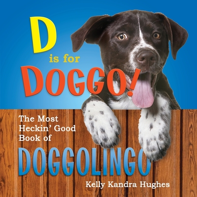 D is for Doggo! The Most Heckin' Good Book of Doggolingo Cover Image