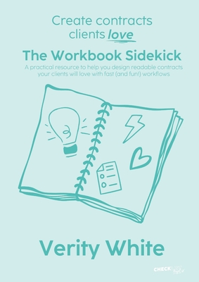 Create Contracts Clients Love - The Workbook Sidekick: A practical resource to help you design readable contracts your clients will love with fast (an