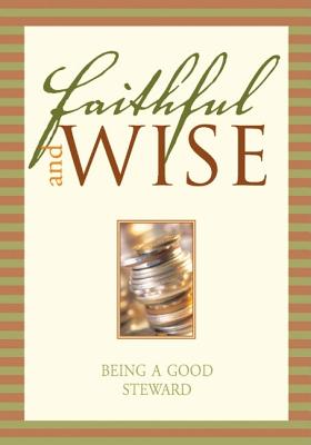Faithful and Wise: Being a Good Steward Cover Image