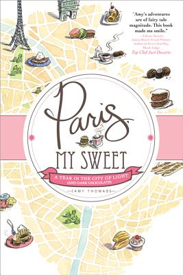 Paris, My Sweet: A Year in the City of Light (and Dark Chocolate)