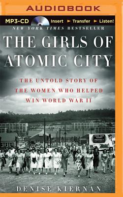 The Girls of Atomic City: The Untold Story of the Women Who Helped Win World War II