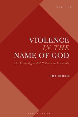 Violence in the Name of God: The Militant Jihadist Response to Modernity By Joel Hodge, Chris Fleming (Editor), Joel Hodge (Editor) Cover Image