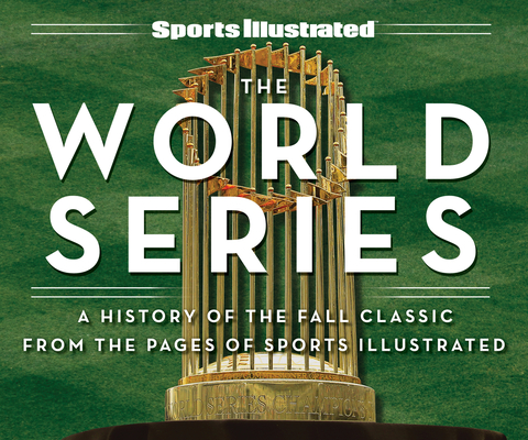 Sports Illustrated The World Series: A History of the Fall Classic from the Pages of Sports Illustrated By Sports Illustrated Cover Image