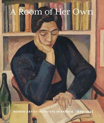 A Room of Her Own: Women Artist-Activists in Britain, 1880-1945