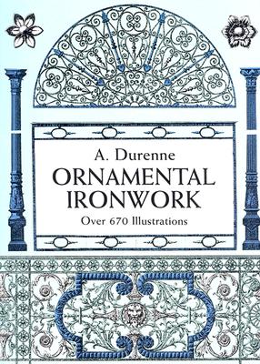 Ornamental Ironwork: Over 670 Illustrations (Dover Pictorial Archives) Cover Image