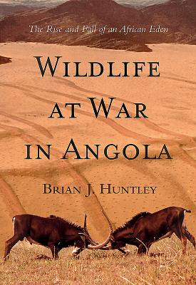 Wildlife at War in Angola: The Rise and Fall of an African Eden Cover Image