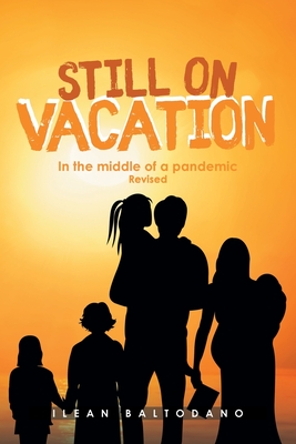 Still on Vacation: In the middle of a pandemic Revised By Ilean Baltodano Cover Image