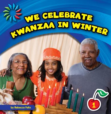 We Celebrate Kwanzaa in Winter (21st Century Basic Skills Library: Let's Look at Winter) By Rebecca Felix Cover Image